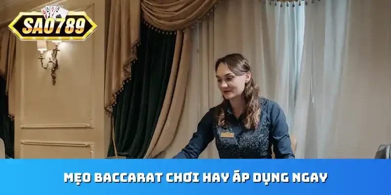 Mẹo Baccarat chơi hay áp dụng ngay