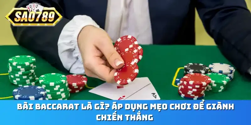 Bài Baccarat là gì? Áp dụng mẹo chơi để giành chiến thắng 