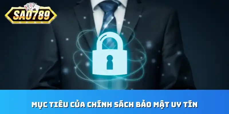 Mục tiêu của chính sách bảo mật uy tín