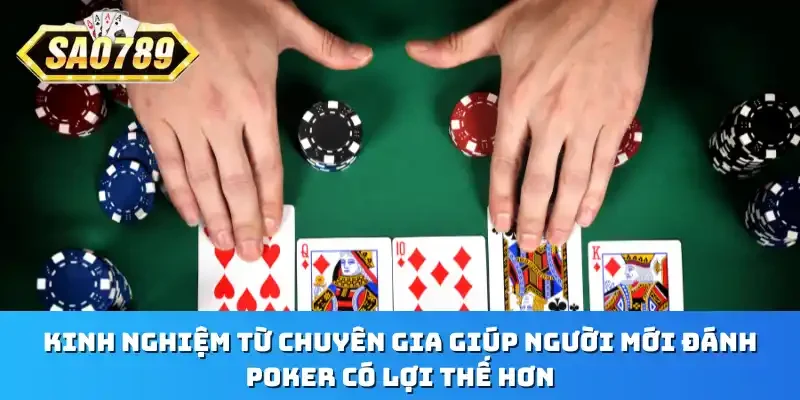 Kinh nghiệm từ chuyên gia giúp người mới đánh Poker có lợi thế hơn